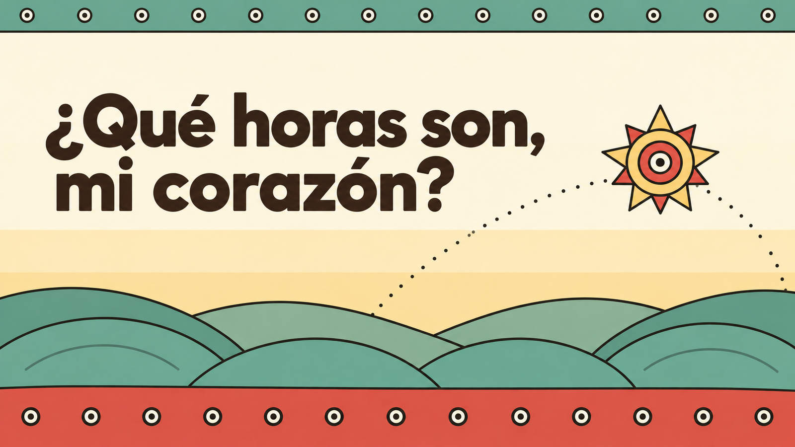 ¿Qué horas son, mi corazón? Un sol geométrico recorre un paisaje de cerros verdes.